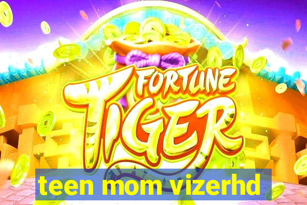 teen mom vizerhd